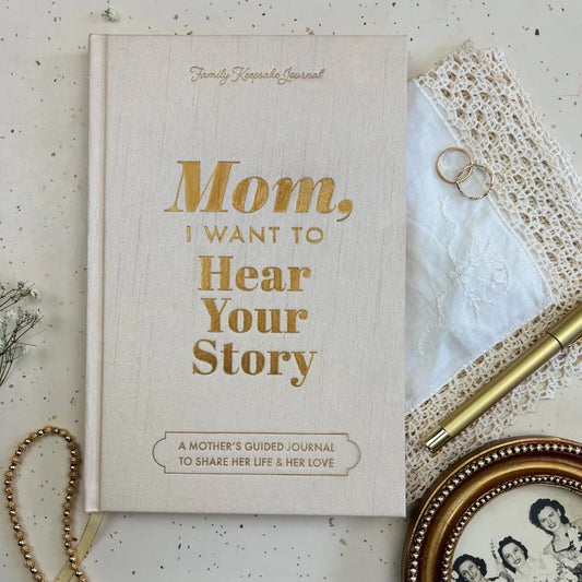 Mom, I Want to Hear Your Story : Heirloom Edition